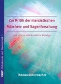 Cover: Zur Kritik der marxistischen Sagen- und M&auml;rchenforschung und andere volkskundliche Beitr&auml;ge - Verlag f&uuml;r Kultur und Wissenschaft