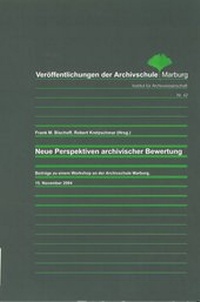 Abbildung von: Neue Perspektiven archivischer Bewertung - Archivschule Marburg