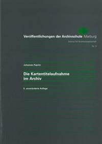Abbildung von: Die Kartentitelaufnahme im Archiv - Archivschule Marburg