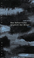 Cover: Das beharrliche Ungl&uuml;ck der Dinge - Stekovics, J