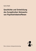 Cover: Geschichte und Entwicklung des Europ&auml;ischen Netzwerks von Psychiatriebetroffenen - Lehmann, Peter