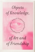 Cover: Objects of Knowledge, of Art and of Friendship - Hochschule f&uuml;r Grafik und Buchkunst Leipzig