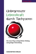 Cover: Unbegrenzte Lebenskraft durch Tachyonen - Hans-Nietsch-Verlag