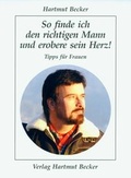 Cover: So finde ich den richtigen Mann und erobere sein Herz! - Becker, Hartmut