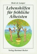 Cover: Lebenshilfen f&uuml;r fr&ouml;hliche Atheisten - Becker, Hartmut