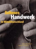 Cover: Seltenes Handwerk in Mitteldeutschland - Bussert u. Stadeler