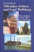 Cover: 700 Jahre Schloss und Land Wolfsburg - Bussert u. Stadeler