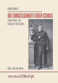 Cover: Die Christlichkeit einer Schule - Bussert u. Stadeler