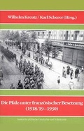 Cover: Die Pfalz unter franz&ouml;sischer Besetzung (1918/19-1930) - Bezirksverband Pfalz Inst. f. pf&auml;lz. Geschichte