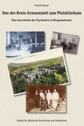 Cover: Von der Kreis-Irrenanstalt zum Pfalzklinikum - Bezirksverband Pfalz Inst. f. pf&auml;lz. Geschichte