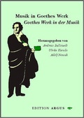 Cover: Musik in Goethes Werk - Goethes Werk in der Musik - Edition Argus