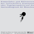 Cover: Himmelfahrt und H&ouml;llensturz der Luftschiffers Giannozzo oder Vogelperspektive auf die Ameisenkongresse der Menschen - NOANOA H&ouml;rbuchedition und Theaterverlag