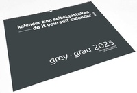 Abbildung von: Grey - Grau 2023 - XXL Format - Do it yourself Calendar - haschemi edition cologne
