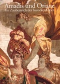 Cover: Amadis und Oriane. Im Zauberreich der barocken Oper - Bayerische Verw. d. staatl. Schl&ouml;sser, G&auml;rten u. Seen