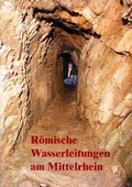 Cover: R&ouml;mische Wasserleitungen am Mittelrhein - Gesellschaft f&uuml;r Arch&auml;ologie an Mittelrhein und Mosel e.V.