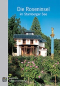 Cover: Die Roseninsel im Starnberger See - Bayerische Verw. d. staatl. Schl&ouml;sser, G&auml;rten u. Seen