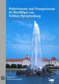 Cover: Hubertussaal und Orangeriesaal im Nordfl&uuml;gel von Schloss Nymphenburg - Bayerische Verw. d. staatl. Schl&ouml;sser, G&auml;rten u. Seen