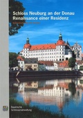 Cover: Schloss Neuburg an der Donau: Renaissance einer Residenz, Instandsetzung und Ausbau - Bayerische Verw. d. staatl. Schl&ouml;sser, G&auml;rten u. Seen