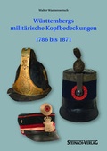 Cover: W&uuml;rttembergs milit&auml;rische Kopfbedeckung 1786 bis 1871 - Hilsenbeck CTP Digitaldruck GmbH & Co. KG