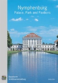 Cover: Nymphenburg Palace, Park and Pavilions - Bayerische Verw. d. staatl. Schl&ouml;sser, G&auml;rten u. Seen