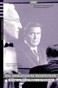 Cover: Die medialisierte Gesellschaft - Gesellschaft f&uuml;r Medienp&auml;dagogik und Kommunikationskultur in der Bundesrepublik