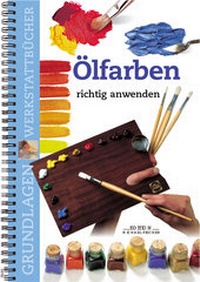 Abbildung von: Ölfarben richtig anwenden - Edition Michael Fischer / EMF Verlag