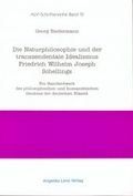 Cover: Die Naturphilosophie und der Transzendentale Idealismus Friedrich Wilhelm Joseph Schellings - Angelika Lenz Verlag