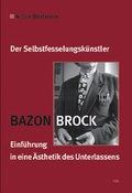 Cover: Bazon Brock - Der Selbstfesselungsk&uuml;nstler - VDG Weimar - Verlag und Datenbank f&uuml;r Geisteswissenschaften