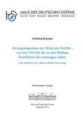Cover: Zwangsmigration als Mittel der Politik - von der NS-Zeit bis zu den Balkan-Konflikten der neunziger Jahre - Haus d. Dt. Ostens