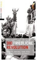 Cover: Die friedliche Revolution - Berlin Story Verlag GmbH