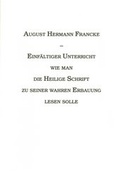 Cover: Einf&auml;ltiger Unterricht - Wie man die Heilige Schrift zu seiner wahren Erbauung lesen sollte - Franckesche Stiftungen