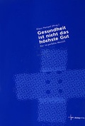 Cover: Gesundheit ist nicht das h&ouml;chste Gut - Dialog Medien Agentur