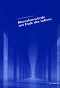 Cover: Menschenw&uuml;rde am Ende des Lebens - Dialog Medien Agentur