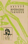 Cover: die internationale der nicht lenkbaren torpedos - Galrev Druck- u. V.-G.