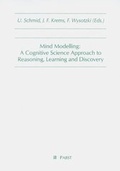 Cover: Mind Modelling: A Cognitive Science Approach to Reasoning, Learning and Discovery - Pabst Science Publishers
