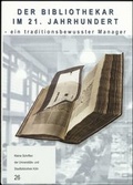 Cover: Der Bibliothekar im 21. Jahrhundert - ein traditionsbewusster Manager - Universit&auml;ts- u. Stadtbibliothek K&ouml;ln