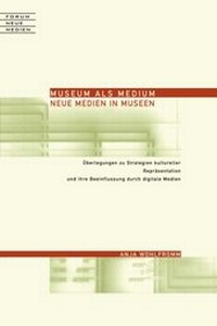 Abbildung von: Museum als Medium - Neue Medien in Museen - Herbert von Halem Verlag