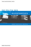 Cover: Die Politik der Massenmedien - Herbert von Halem Verlag