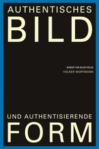 Abbildung von: Authentisches Bild und authentisierende Form - Herbert von Halem Verlag