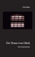 Cover: Der Traum vom Gl&uuml;ck - Der Landesbeauftragte f&uuml;r Mecklenburg-Vorpommern f&uuml;r die Aufarbeitung der SED-Diktatur
