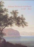 Cover: Johann Heinrich Schilbach (1798-1851) - Der Traum vom S&uuml;den - Kehrer Verlag