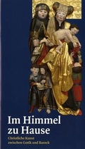 Cover: Im Himmel zu Hause. Christliche Kunst zwischen Gotik und Barock - Stadt Zwickau