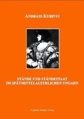 Cover: St&auml;nde und St&auml;ndestaat im sp&auml;tmittelalterlichen Ungarn - Sch&auml;fer, Gabriele