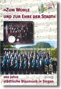 Cover: "Zum Wohle und zur Ehre der Stadt" - 100 Jahre st&auml;dtische Blasmusik in Singen (Hohentwiel) - MarkOrPlan