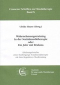 Cover: Wahrnehmungstraining in der Sozialmusiktherapie oder Ein Jahr mit Brahms - Akademie f. angewandte Musiktherapie Crossen