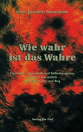 Cover: Wie wahr ist das Wahre - Die Furt