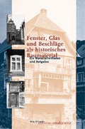 Cover: Fenster, Glas und Beschl&auml;ge als historisches Baumaterial - Rasthuus Alte Schule H&ouml;sseringen GmbH