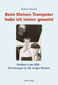 Cover: Beim kleinen Trompeter habe ich immer geweint - Lukas Verlag f&uuml;r Kunst- und Geistesgeschichte
