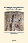 Cover: Die Stuck-Emporenbr&uuml;stung aus Kloster Gr&ouml;ningen - Lukas Verlag f&uuml;r Kunst- und Geistesgeschichte