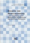 Cover: Didaktik der Moralerziehung - Eine Fundierung durch P&auml;dagogische Anthropologie und Praktische Philosophie - Eusl
